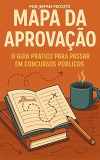 Mapa da Aprovação: O Guia Prático para Passar em Concursos Públicos Sem Desperdiçar Anos da Sua Vida