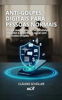 Livro Anti-Golpes Digitais para Pessoas Normais: Proteja sua família de Pix, WhatsApp, deepfake e engenharia social com protocolos simples.
