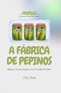 Livro A Fábrica de Pepinos: Pepinos, Sonhos, Riqueza: Uma Comédia Familiar (PRIMOS Livro 1)