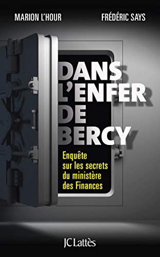 Dans l'enfer de Bercy: enquête sur les secrets du ministère des Finances