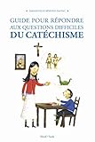Guide pour répondre aux questions difficiles du catéchisme - NE (FORMATIONS DES CATECHISTES) (French Edition) by 