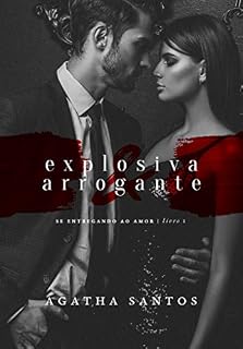 Livro Explosiva & Arrogante (Se Entregando ao Amor Livro 1)