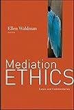 Mediation Ethics: Cases and Commentaries