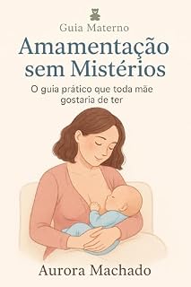 Livro Amamentação sem Mistérios: O guia prático que toda mãe gostaria de ter (Guia Materno)