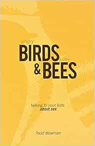 Angry Birds and Killer Bees: Talking to Your Kids About Sex: Todd ...