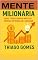 Livro Mente Milionária: Como Transformar Hábitos Simples em Riqueza e Sucesso