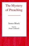 The Mystery of Preaching by James Black (2002-09-19)