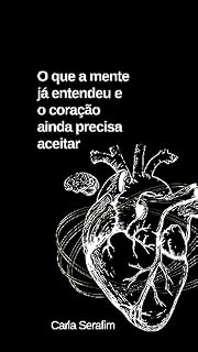 Livro O que a mente já entendeu e o coração ainda precisa aceitar