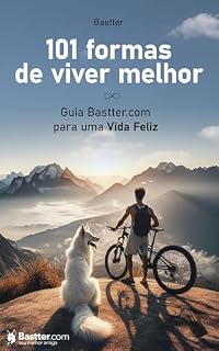 Livro 101 Formas de Viver Melhor: Guia Bastter.com para uma Vida Feliz