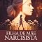 Livro Filha de Mãe Narcisista: Como Reconhecer o Abuso Emocional, Impor Limites e se Curar de Uma Criação que Deixou Marcas Profundas