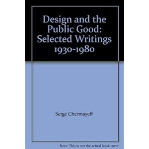 Design and the Public Good: Selected Writings 1930-1980, by Serge Chermayeff