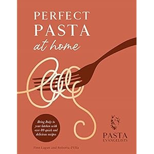 Perfect Pasta at Home: Bring Italy to your kitchen with over 80 quick and delicious recipes