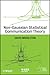 Non-Gaussian Statistical Communication Theory