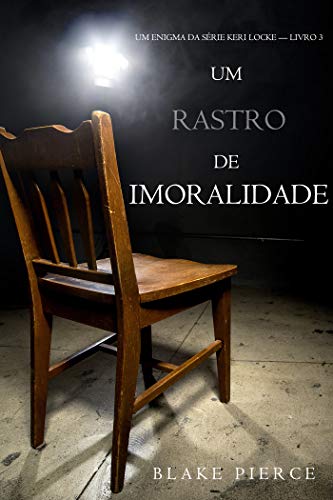 Um Rastro De Imoralidade (Um Mistério de Keri Locke — Livro 3) por [Pierce, Blake]