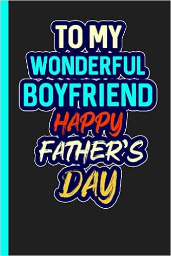 Happy Fathers Day To Boyfriend To My Wonderful Boyfriend Happy Father's Day: Happy Father's Day To My  Wonderful Boyfriend,Fathers Day Gift, Perfect Fathers Day Present:  Publishing, My.wonderful.dad: 9798506424079: Amazon.com: Books