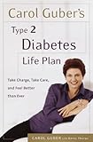 Carol Guber's Type 2 Diabetes Life Plan: Take Charge, Take Care and Feel Better Than Ever by Carol Guber, Betsy Thorpe