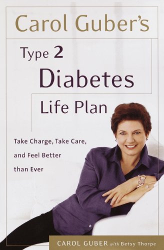 Carol Guber's Type 2 Diabetes Life Plan: Take Charge, Take Care and Feel Better Than Ever by Carol Guber