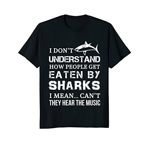 I Don't Understand How People Get Eaten By Sharks T Shirts