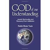 God of Our Understanding: Jewish Spirituality and Recovery from Addiction