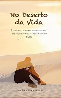 Livro No Deserto da Vida: A maneira como encaramos nossas experiências nos tornará fortes ou fracos