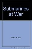 Front cover for the book Submarines at War by Edwin P. Hoyt