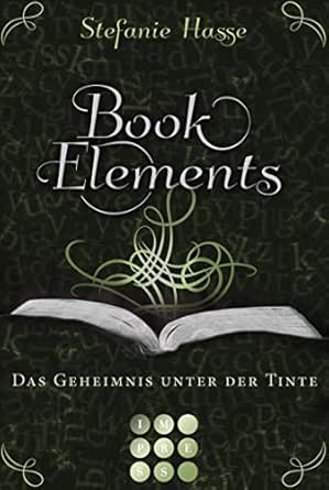 Amazon Com Bookelements 3 Das Geheimnis Unter Der Tinte German Edition Ebook Hasse Stefanie Kindle Store