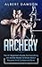 Archery: The #1 Beginner's Guide For Everything An Archer Needs To Know About Recurve And Compound Bows