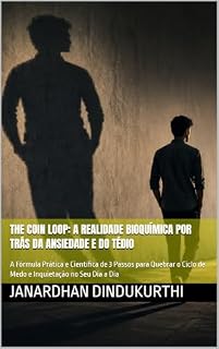 Livro THE COIN LOOP: A Realidade Bioquímica por Trás da Ansiedade e do Tédio: A Fórmula Prática e Científica de 3 Passos para Quebrar o Ciclo de Medo e Inquietação no Seu Dia a Dia