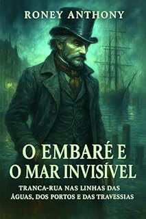 Livro O Embaré e o Mar Invisível: Tranca-Rua nas Linhas das Águas, dos Portos e das Travessias