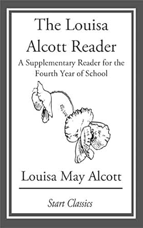 The Louisa Alcott Reader A Supplementary Reader For The