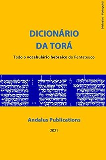 Livro Dicionário da Torá (hebraico - português) : Todo o vocabulário hebraico do Pentateuco (Línguas da Bíblia e do Alcorão Livro 6)