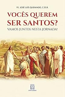 Livro Vocês querem ser santos?: Vamos juntos nesta jornada!