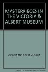 Masterpieces in the Victoria & Albert Museum