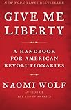 Give Me Liberty: A Handbook for American Revolutionaries