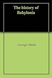 The history of Babylonia by 