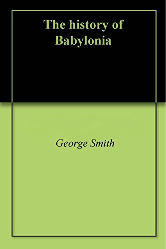 The history of Babylonia by George Smith