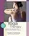 Yoga Therapy: Foundations, Methods, and Practices for Common Ailments by 