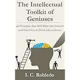 The Intellectual Toolkit of Geniuses: 40 Principles that Will Make You Smarter and Teach You to Think Like a Genius