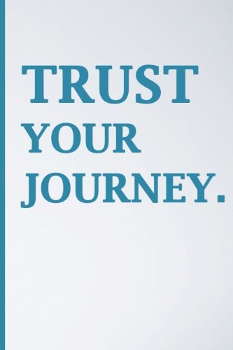 Trust Your Journey: Blank Journal: Blank Diary Notebook, Inspirational Journal, Minimalist, Lined Jo Trust Your Journey: Blank Journal: Blank Diary Notebook, Inspirational Journal, Minimalist, Lined Jo
