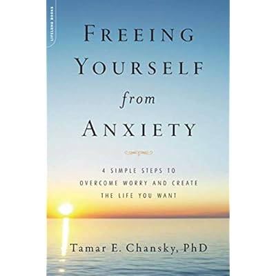 Freeing Yourself from Anxiety: The 4-Step Plan to Overcome Worry and Create the Life You Want Paperback &ndash; January 31, 2012