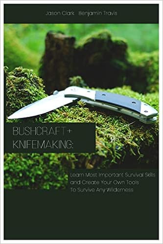 Bushcraft Knifemaking Learn Most Important Survival Skills And Create Your Own Tools To Survive Any Wilderness Clark Jason Travis Benjamin 9781729331231 Amazon Com Books
