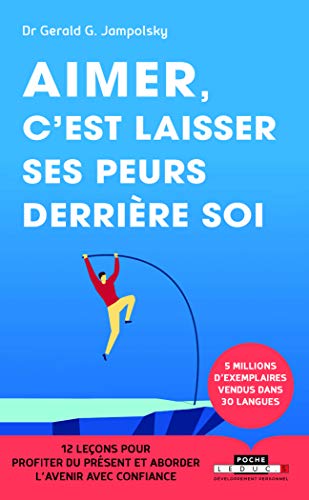 Aimer, c'est laisser ses peurs derrière soi : 12 leçons pour profiter du présenter et aborder l'avenir avec confiance by 
