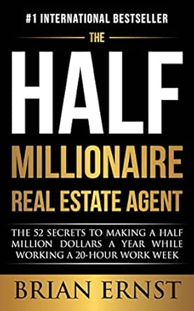 The Half Millionaire Real Estate Agent The 52 Secrets To Making A Half Million Dollars A Year While Working A 20 Hour Work Week Ebook Ernst Brian Amazon Ca Kindle Store