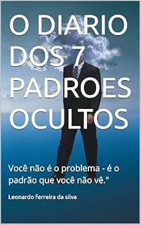 Livro O DIARIO DOS 7 PADROES OCULTOS: Você não é o problema - é o padrão que você não vê."