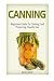 Canning: Beginners Guide To Canning And Preserving Food In Jars (Canning, Preserving, Canning Jars) by 