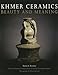 Khmer Ceramics: Beauty and Meaning by 