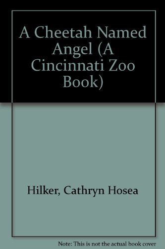 A Cheetah Named Angel (A Cincinnati Zoo Book)