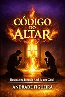 Livro O CODIGO DO ALTAR: CHAMAS RENASCIDAS NO LAR