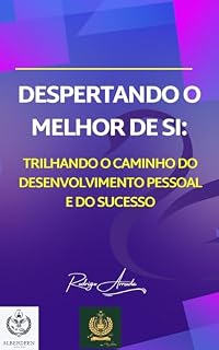 Livro DESPERTANDO OMELHOR DE SI: TRILHANDO O CAMINHO DODESENVOLVIMENTO PESSOALE DO SUCESSO