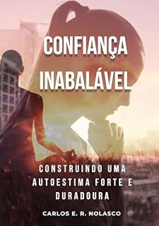 Livro Confiança Inabalável: Construindo uma Autoestima Forte e Duradoura